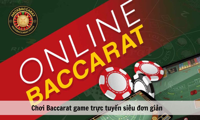 Chơi Baccarat game trực tuyến siêu đơn giản
