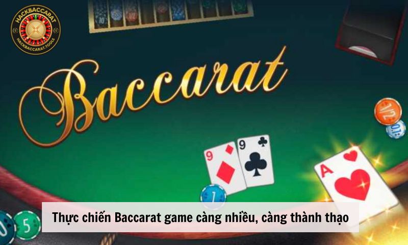 Thực chiến Baccarat game càng nhiều, càng thành thạo
